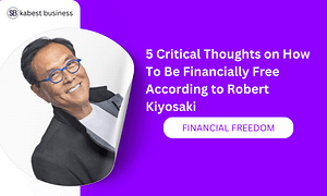 5 Critical Thoughts on How To Be Financially Free According to Robert Kiyosaki